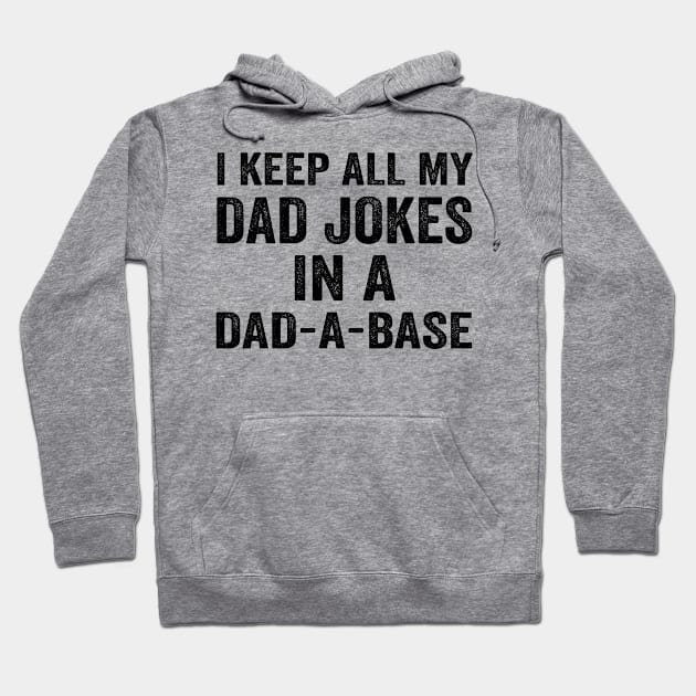 I Keep All My Dad Jokes In A Dad a Base - Text Style Black Font Hoodie by Ipul The Pitiks